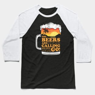 The Beers Are Calling And I Must Go! Baseball T-Shirt